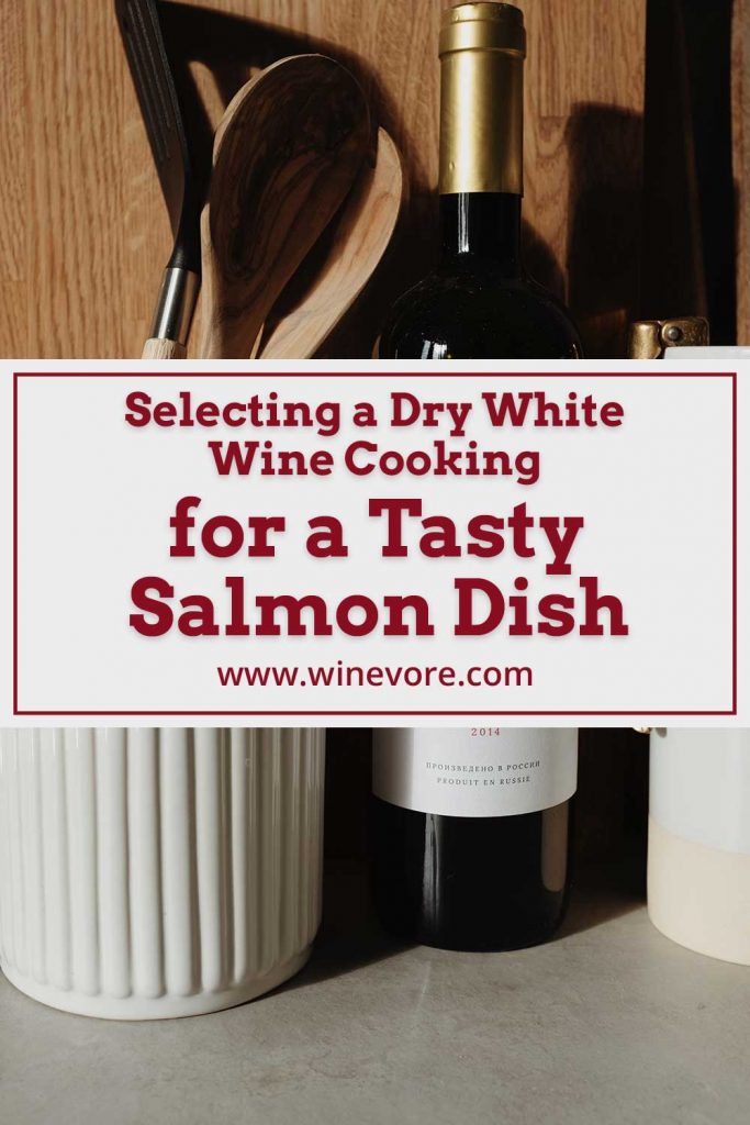 Selecting A Dry White Wine Cooking For A Tasty Salmon Dish Winevore