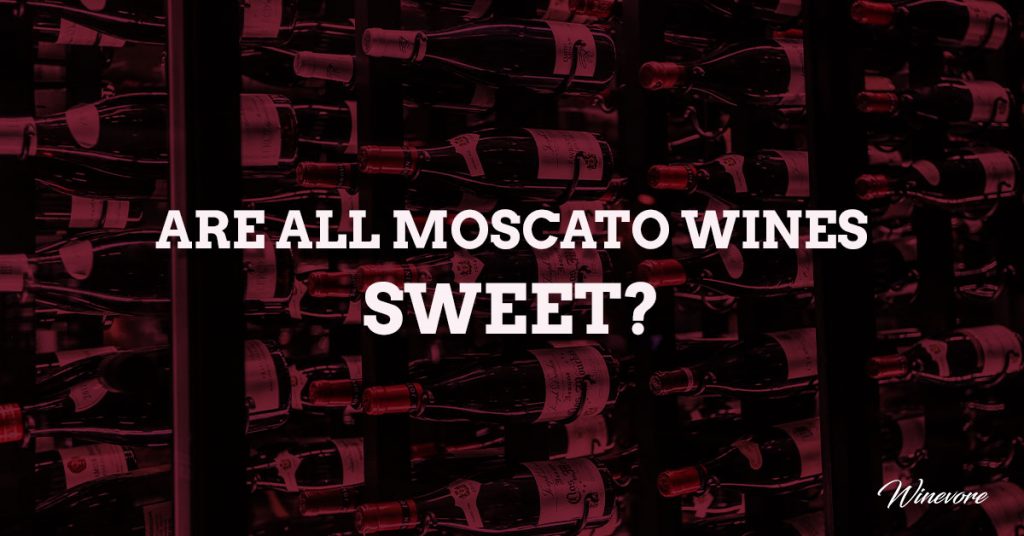 Are All Moscato Wines Sweet?