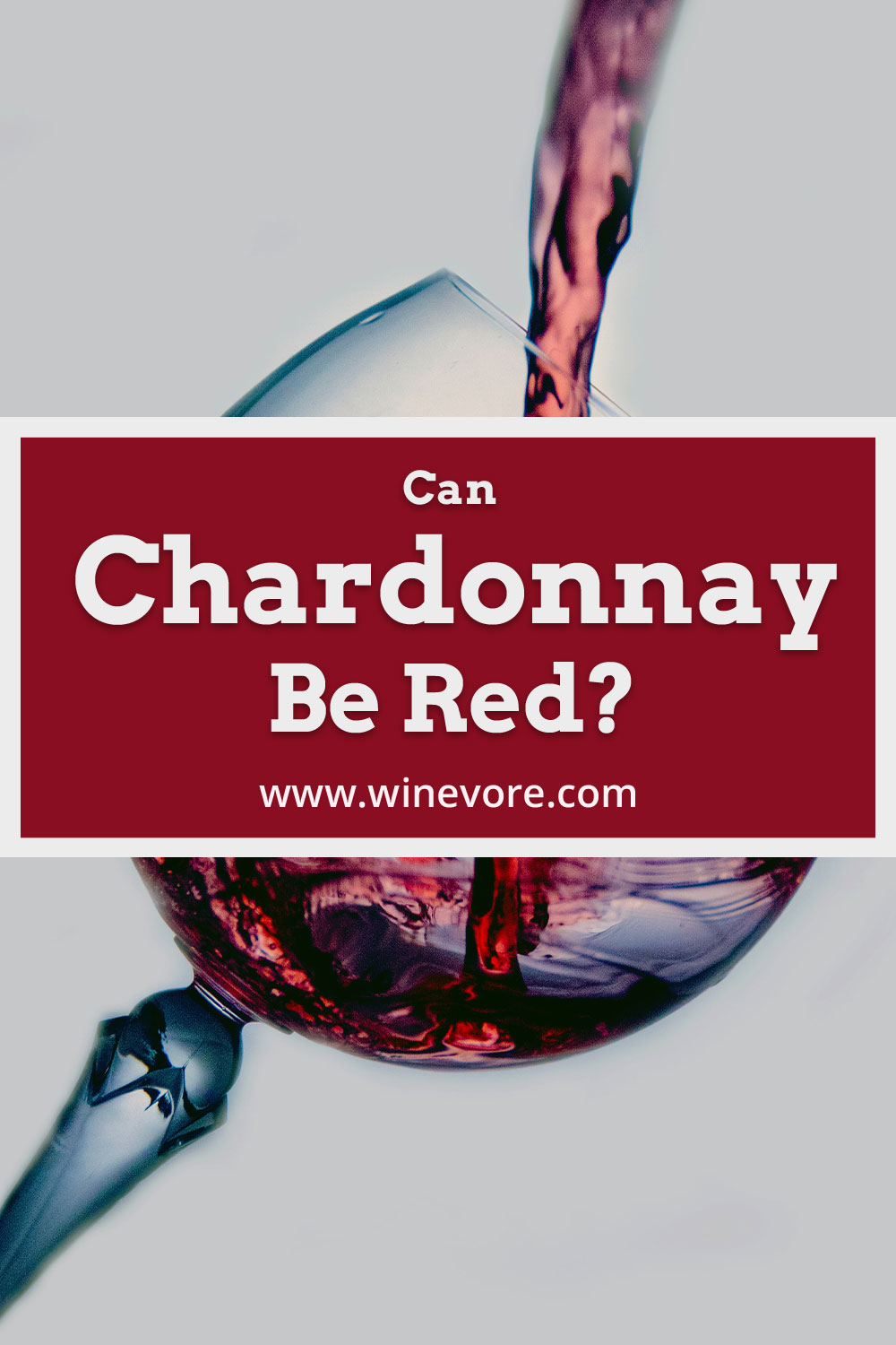 Pouring wine into a glass - Can Chardonnay Be Red?