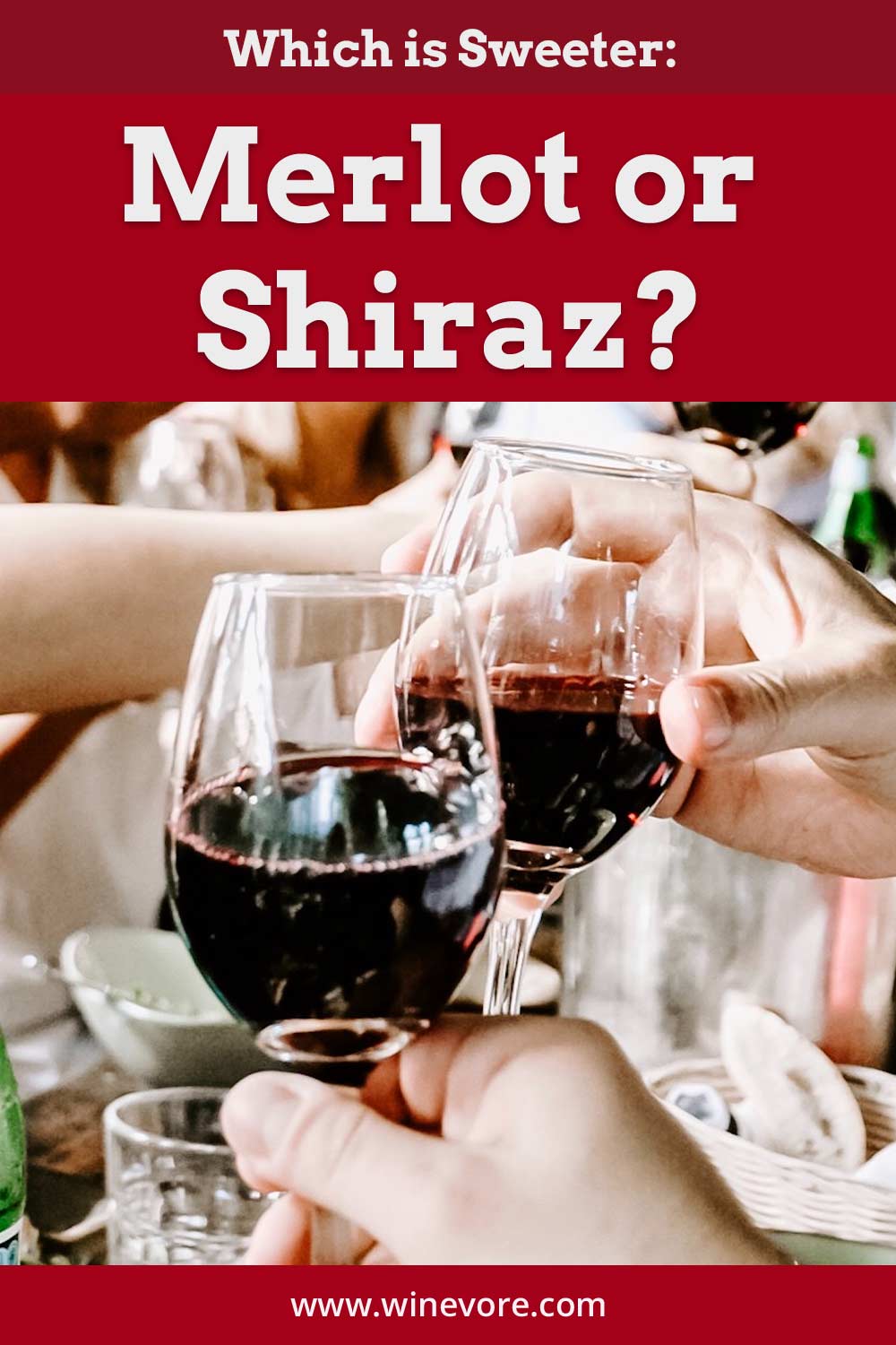 Hands clinking wine glasses - Which is Sweeter: Merlot or Shiraz?