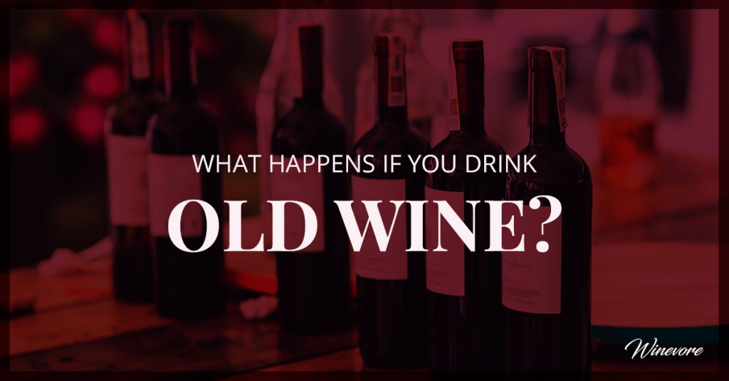 what happens if you drink old wine