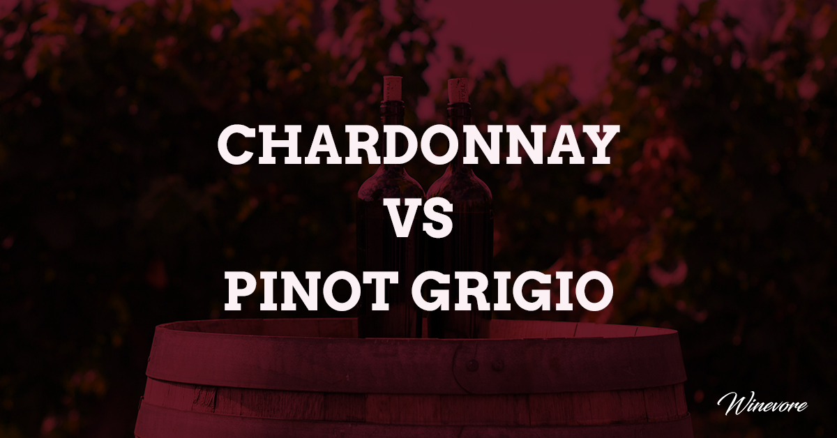 Chardonnay Vs Pinot Grigio
