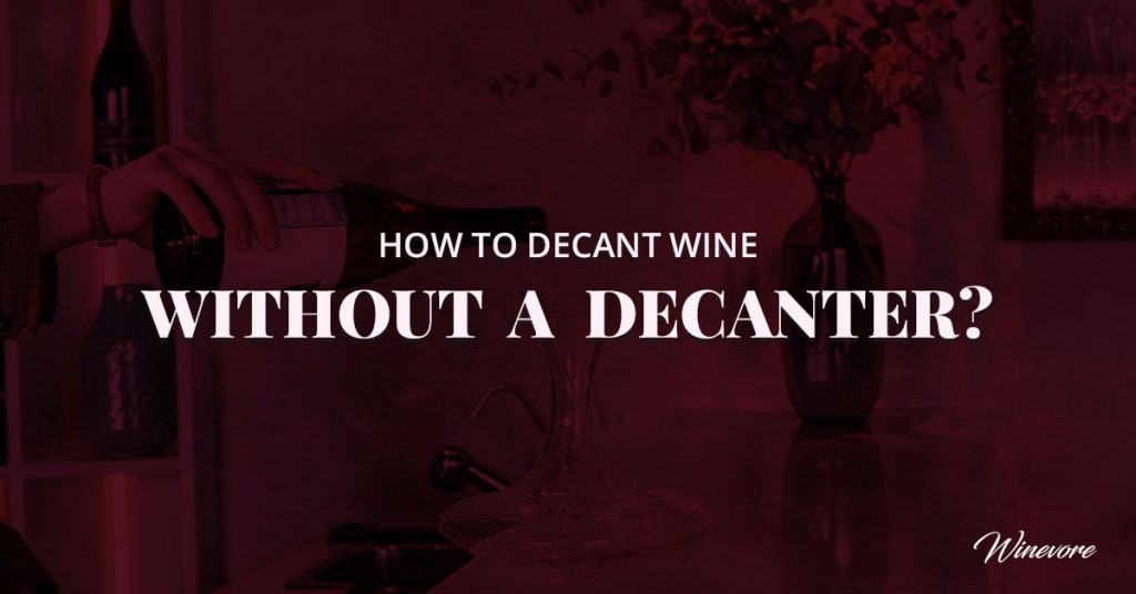 How To Decant Wine Without A Decanter?