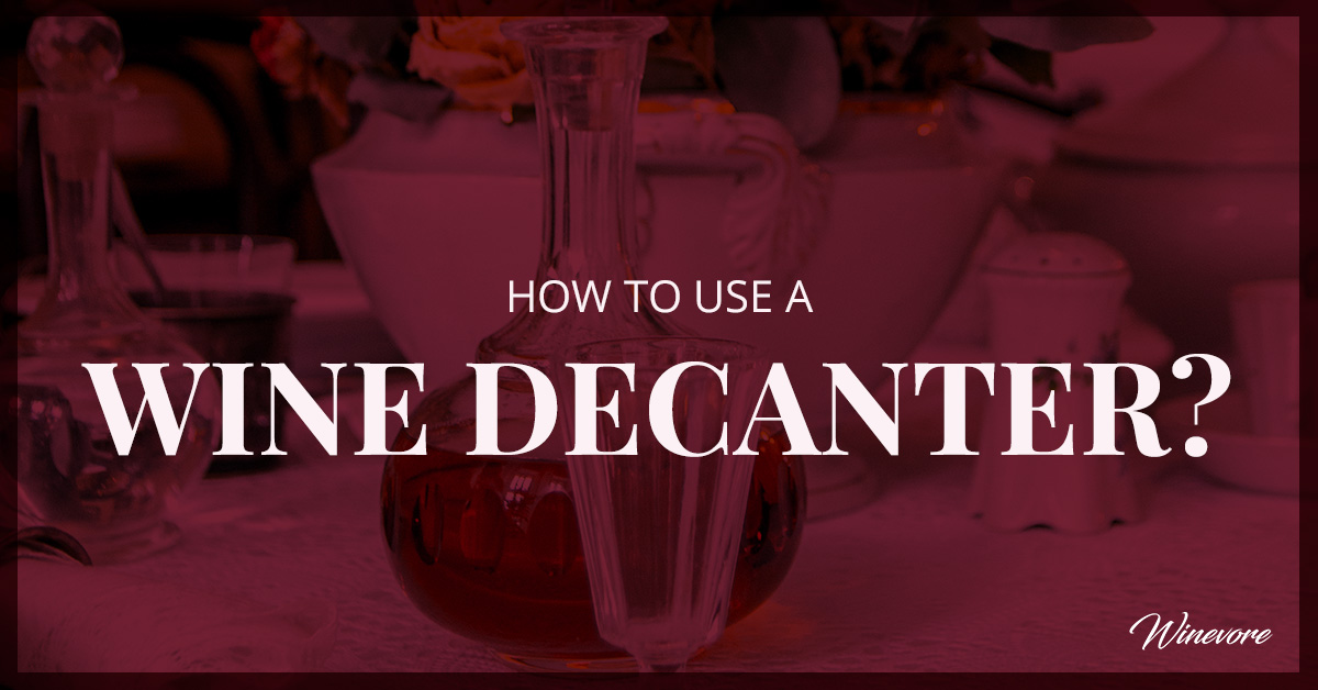 How To Use A Wine Decanter? Winevore