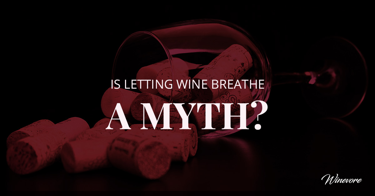Is Letting Wine Breathe a Myth? Winevore