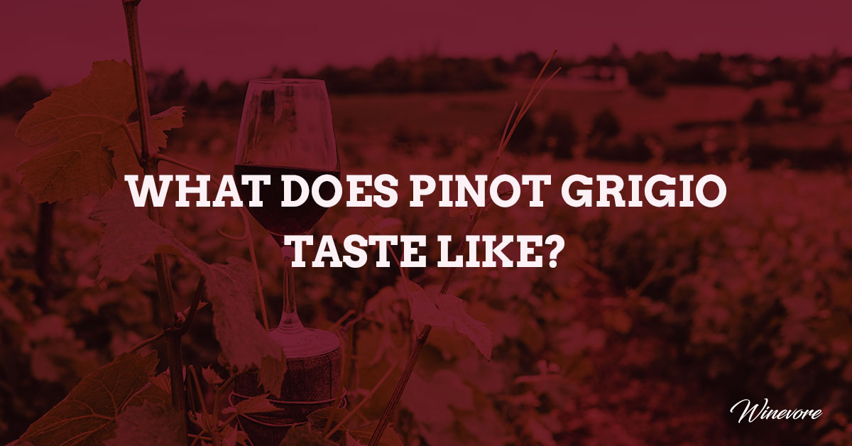 What Does Pinot Grigio Taste Like?