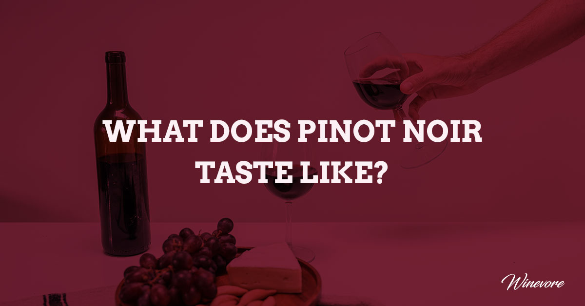 What does Pinot Noir taste like?