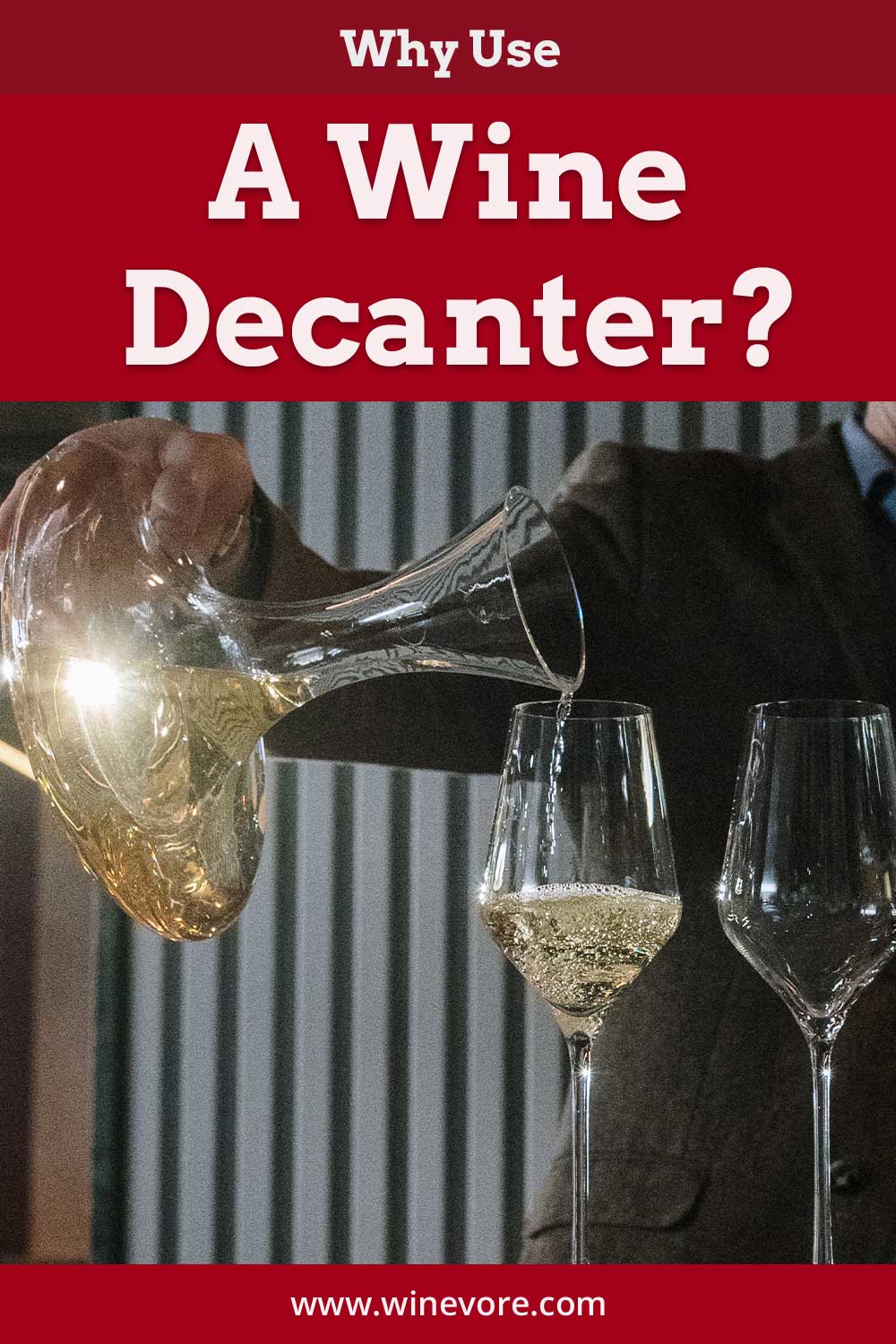 Pouring white wine from a wine decanter into a glass - Why Use A Wine Decanter?