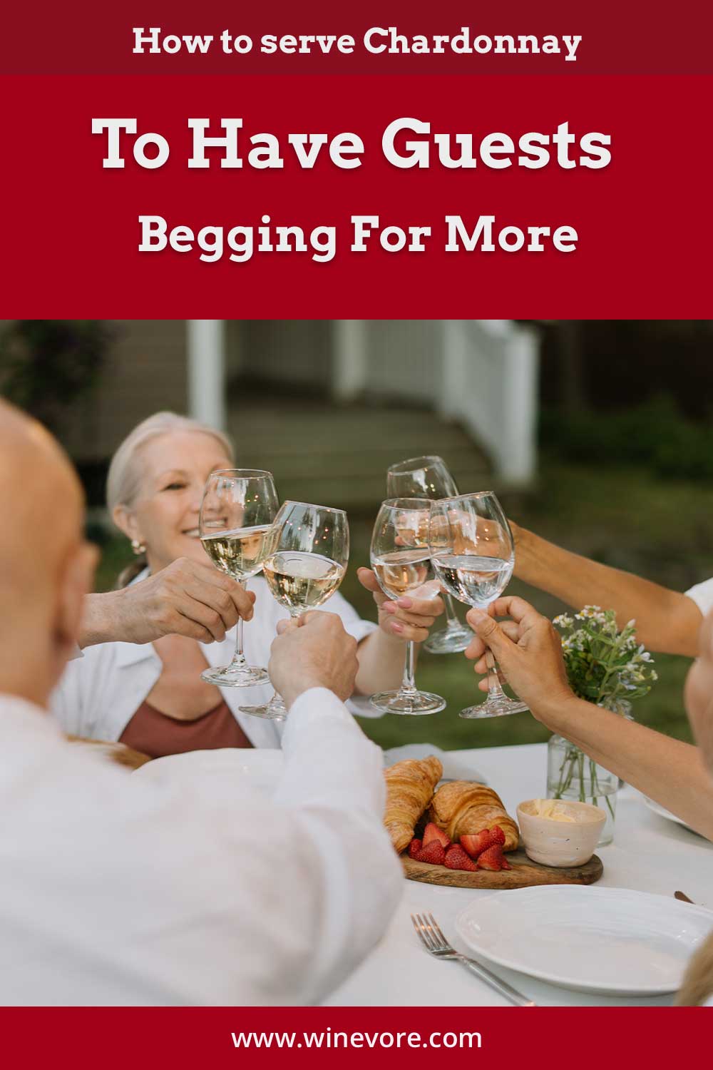 Seniors with wine glasses in hands clinking - How to serve Chardonnay To Have Guests Begging For More?