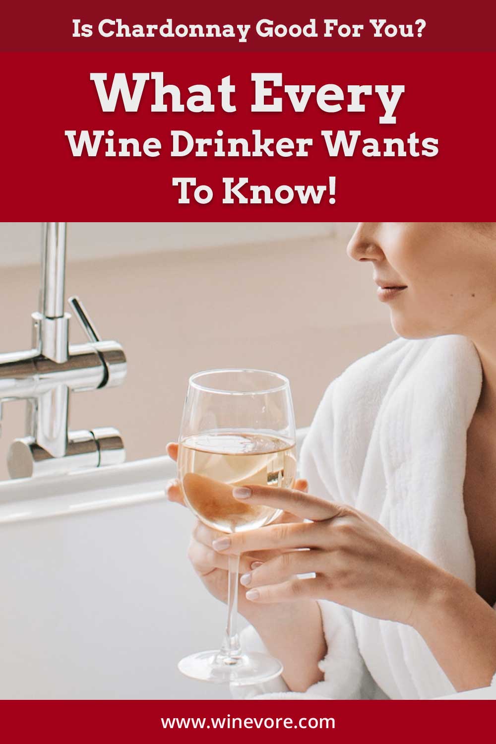 Woman with a wine glass in a bath tub - Is Chardonnay Good For You?