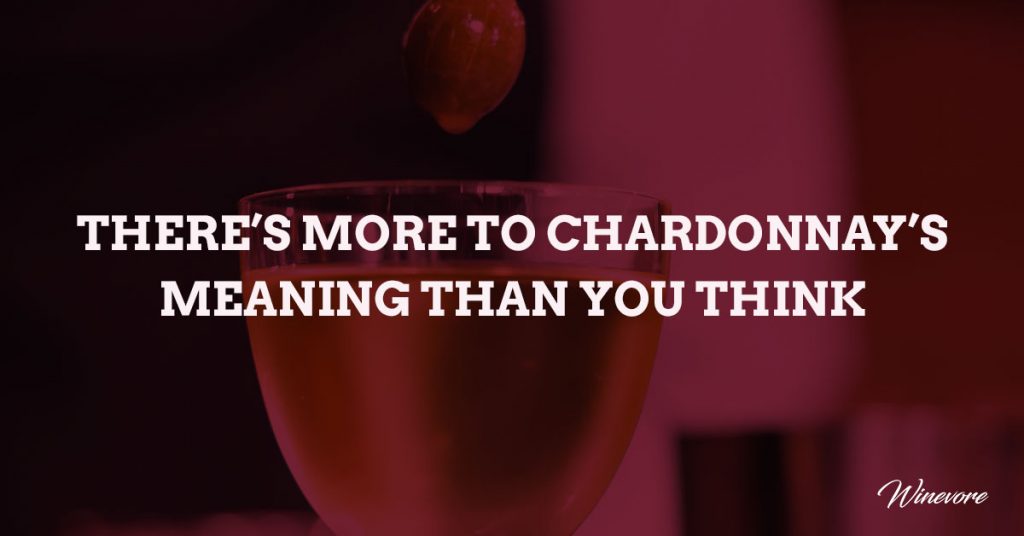 There’s More to Chardonnay’s Meaning Than You Think