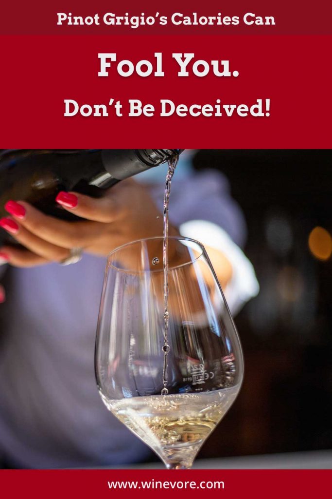Pinot Grigio’s Calories Can Fool You. Don’t Be Deceived! Winevore