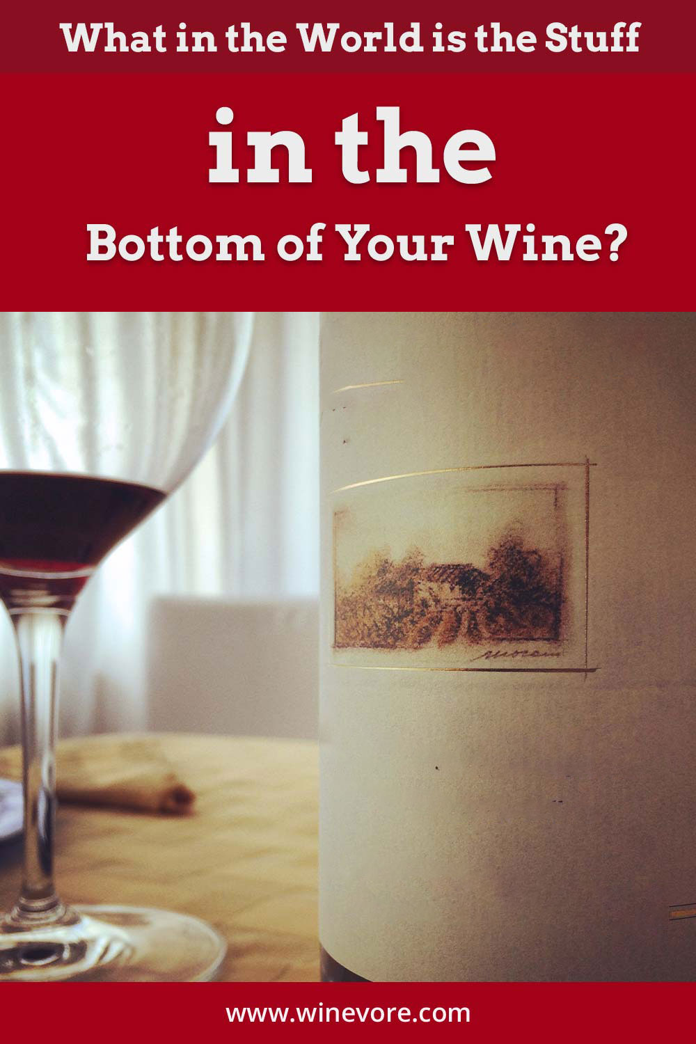 Wine glass and a bottle on a table - What is the Stuff in the Bottom of Your Wine?