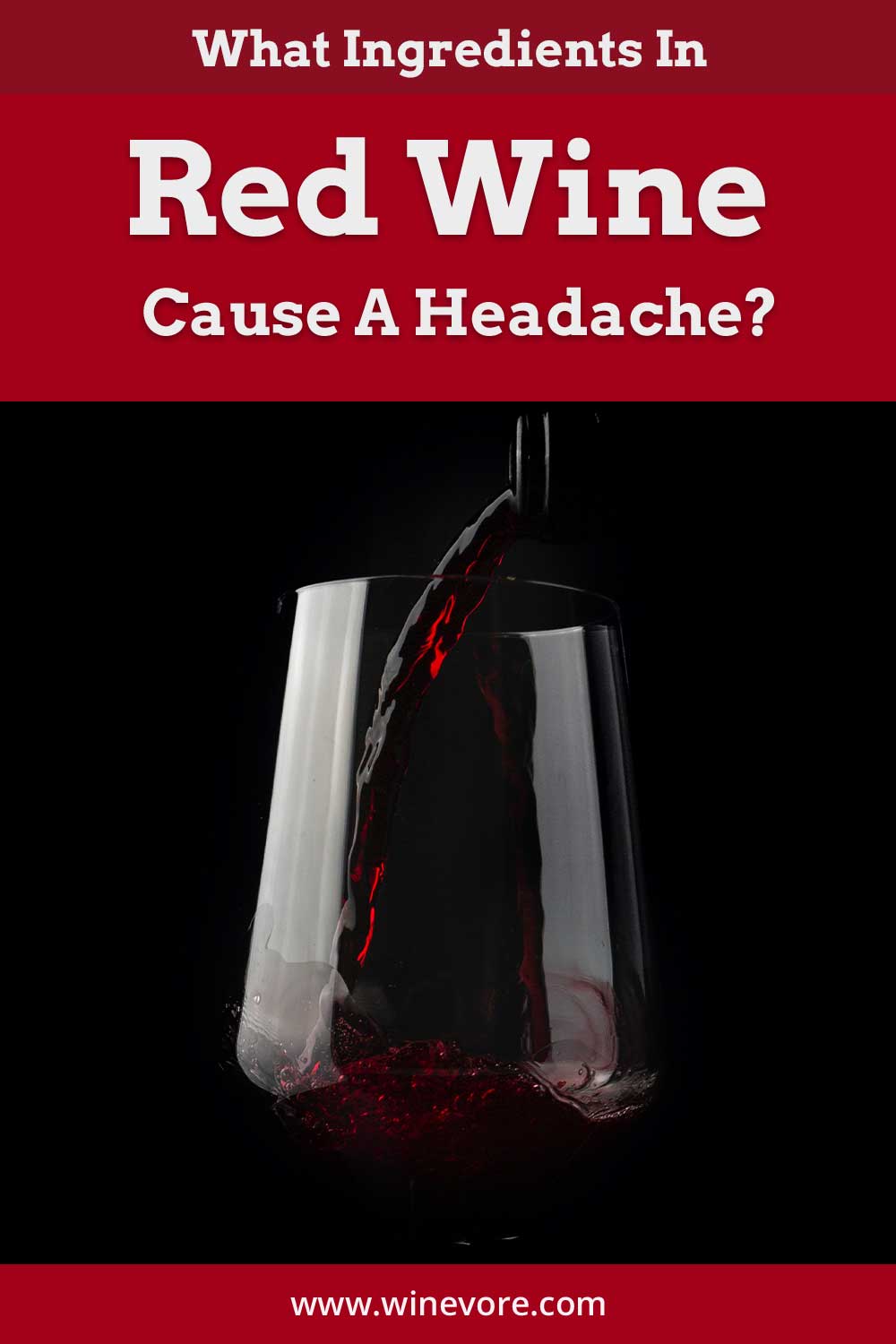 Close up of wine being poured into a wine glass in front of black background - What Ingredients In Red Wine Cause A Headache?
