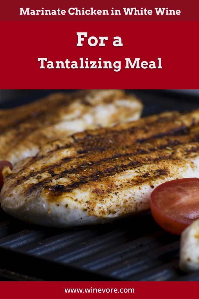 Marinate Chicken in White Wine For a Tantalizing Meal Winevore