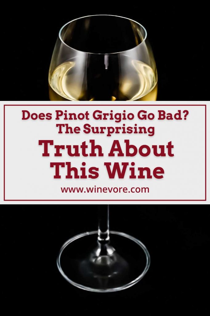 Does Pinot Grigio Go Bad? The Surprising Truth About This Wine - Winevore